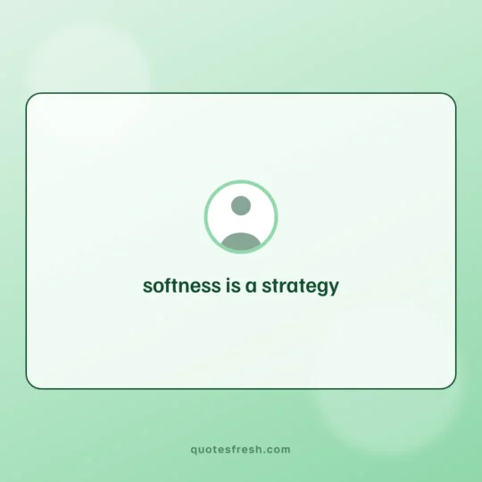 Aesthetic Quotes card: softness is a strategy
