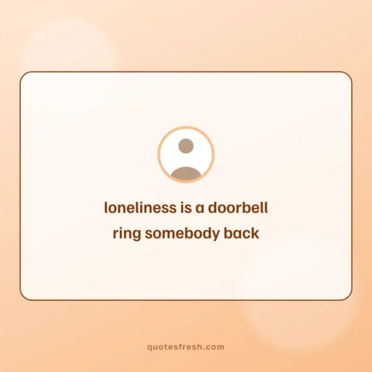 Alone Quotes card: loneliness is a doorbell