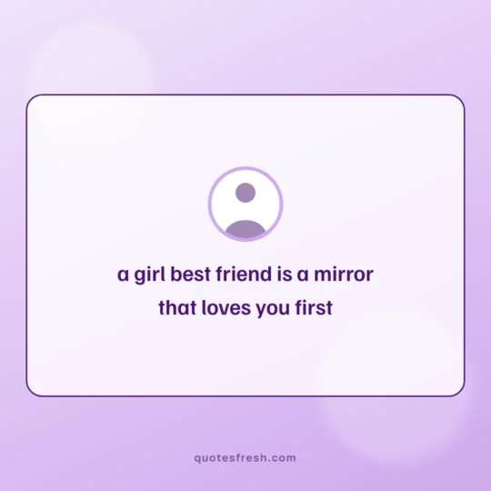 Best Friend Quotes card: a girl best friend is a mirror