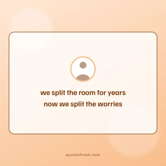 Brother Quotes card: we split the room for years