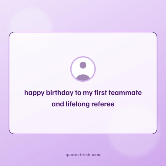 Brother Quotes card: happy birthday to my first teammate