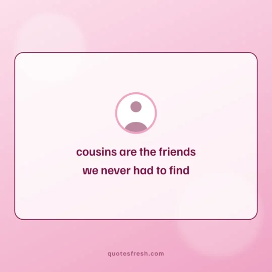Family Quotes card: cousins are the friends