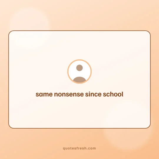Friendship Quotes card: same nonsense since school