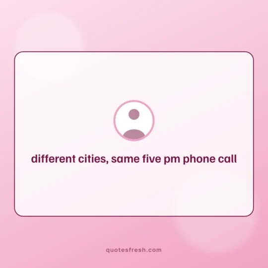 Friendship Quotes card: different cities, same five pm phone call
