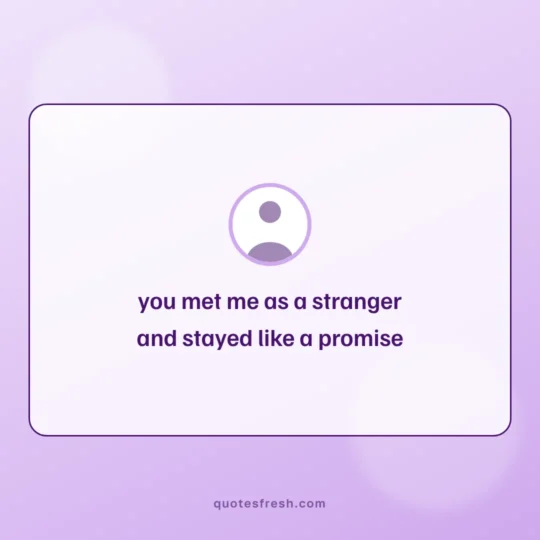 Friendship Quotes card: you met me as a stranger
