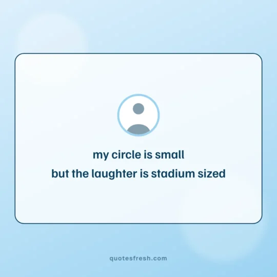 Friendship Quotes card: my circle is small