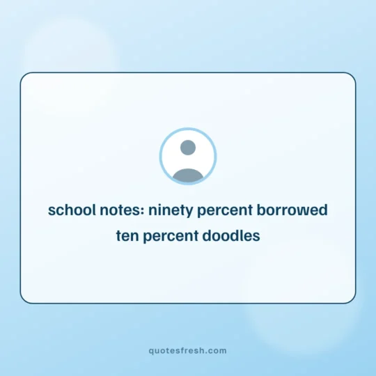 Funny Quotes card: school notes: ninety percent borrowed