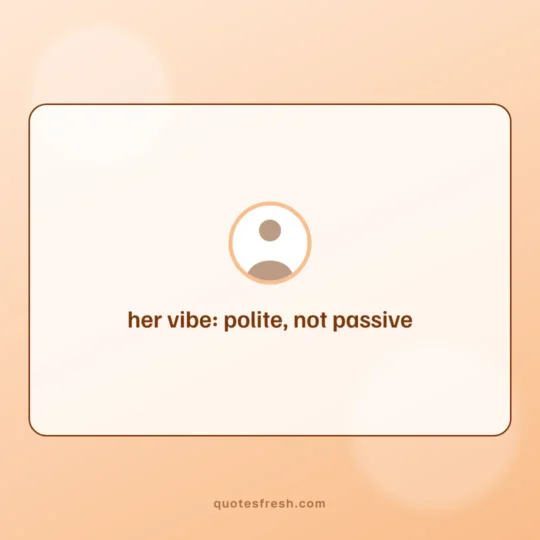 Quotes For Girls card: her vibe: polite, not passive