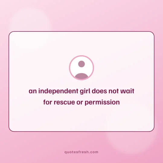 Quotes For Girls card: an independent girl does not wait