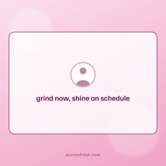 Quotes For Instagram card: grind now, shine on schedule