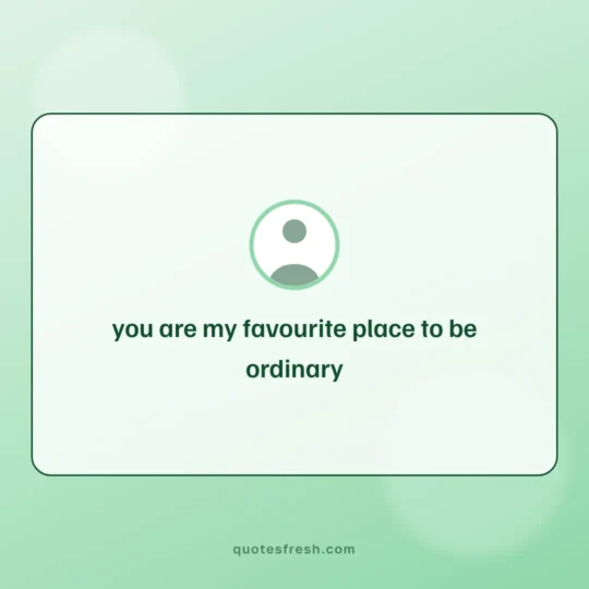 Love Quotes card: you are my favourite place to be ordinary
