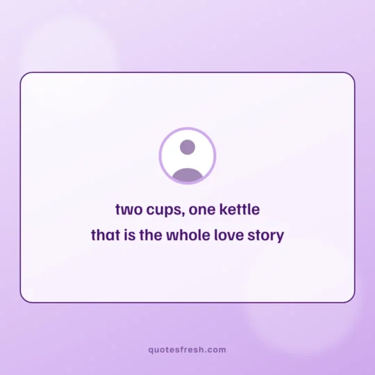 Love Quotes card: two cups, one kettle