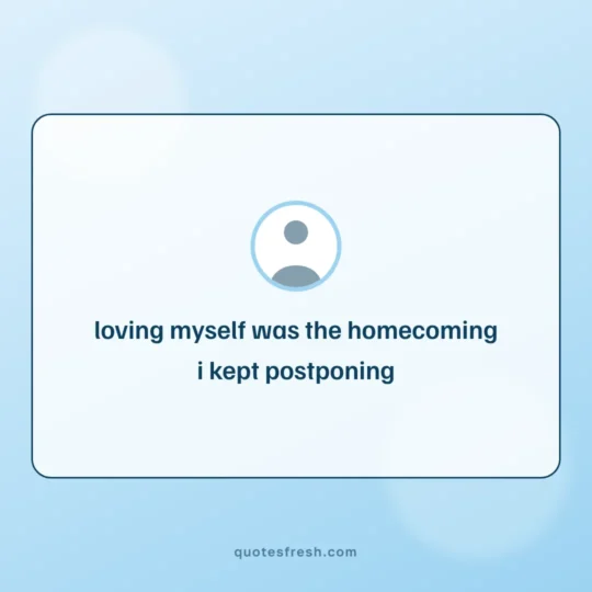Love Quotes card: loving myself was the homecoming