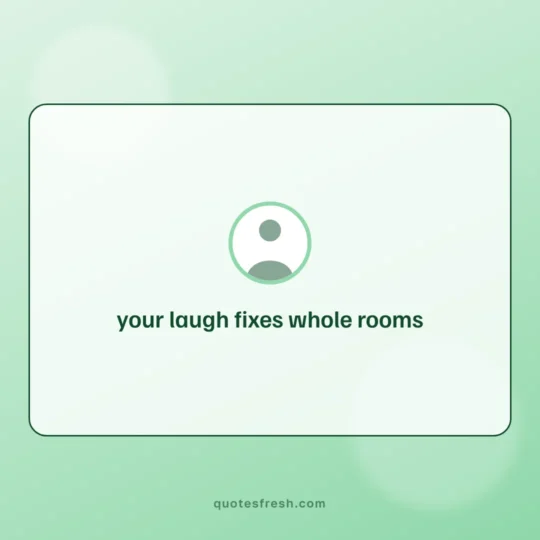 Love Quotes For Her card: your laugh fixes whole rooms