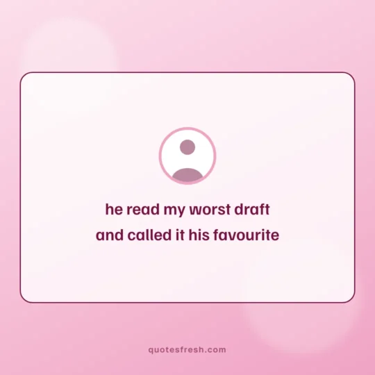 Love Quotes For Him card: he read my worst draft