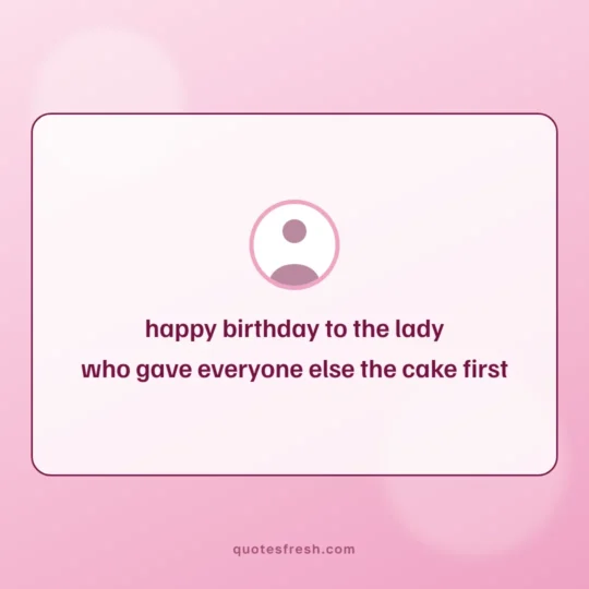 Mothers Day Quotes card: happy birthday to the lady