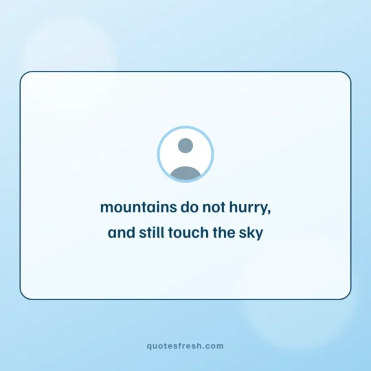 Nature Quotes card: mountains do not hurry