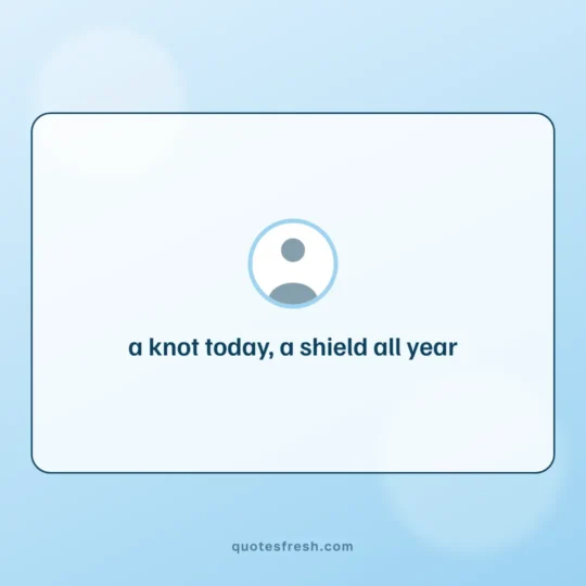 Raksha Bandhan Quotes card: a knot today, a shield all year