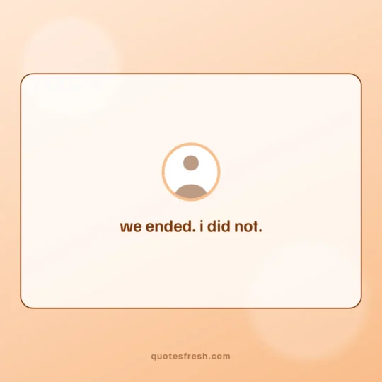 Sad Quotes card: we ended. i did not
