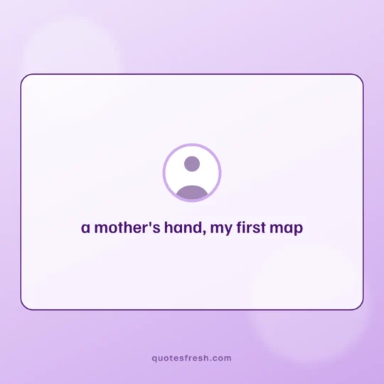 Short Quotes card: a mother's hand, my first map