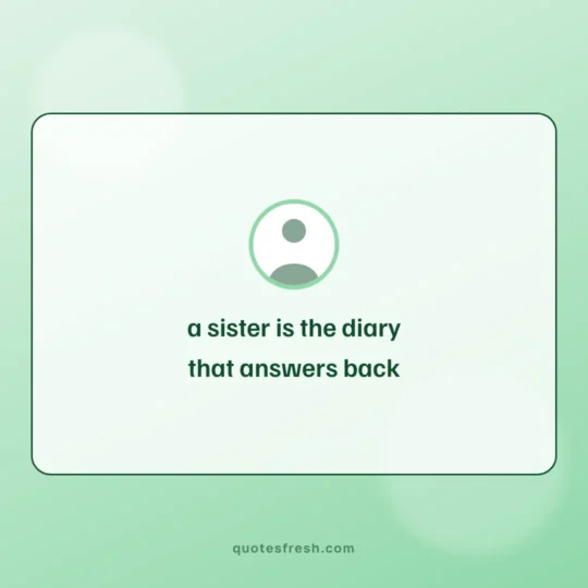 Sister Quotes card: a sister is the diary