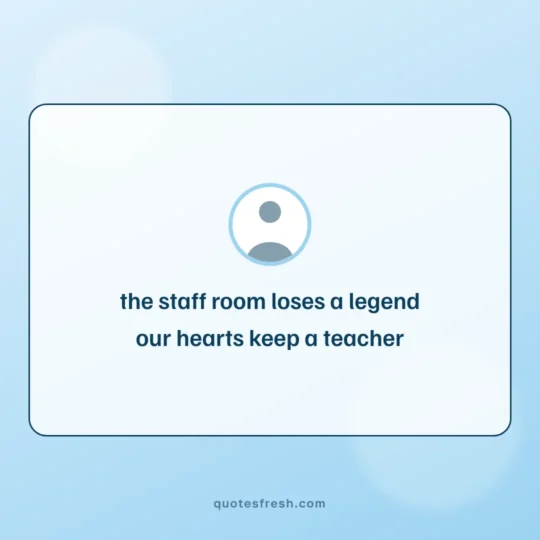 Quote On Teacher'S Day card: the staff room loses a legend