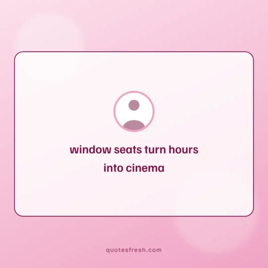 Travel Quotes card: window seats turn hours