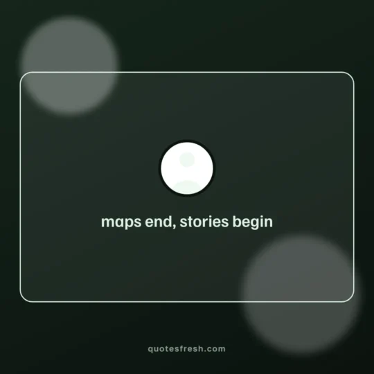 Travel Quotes card: maps end, stories begin